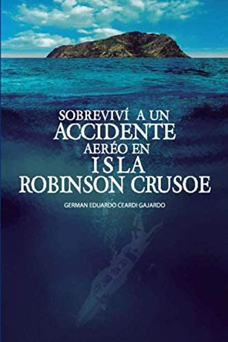 Libro: Sobreviví A Un Accidente Aéreo En Isla Robinson Cruso