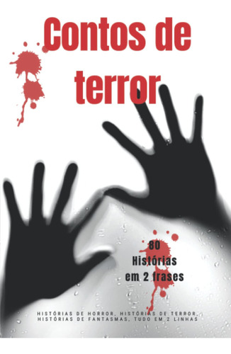 Contos De Terror - 80 Histórias Em 2 Frases: Histórias De Ho