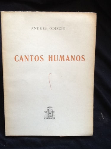 Cantos Humanos - Andrés Odizzio - 1950 - Obra Muy Escasa.