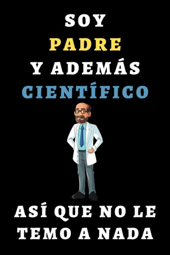 Libro: Soy Padre Y Además Científico Así Que No Le Temo A Na