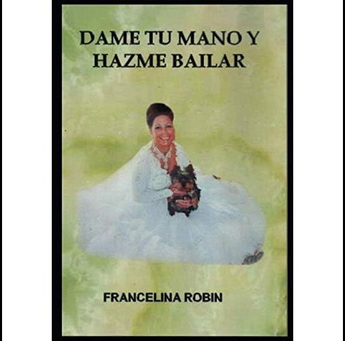 Libro: Dame Tu Mano Y Hazme Bailar (spanish Edition)