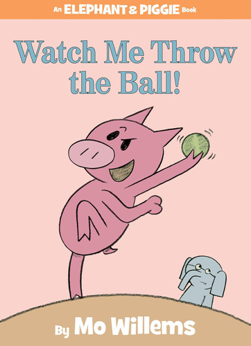 Libro:  Watch Me Throw The Ball!-an Elephant And Piggie Book