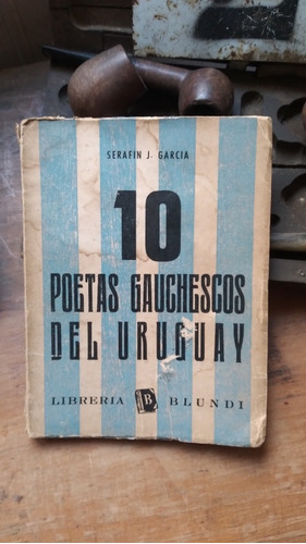 10 Poetas Gauchescos Del Uruguay / Serafín J. García