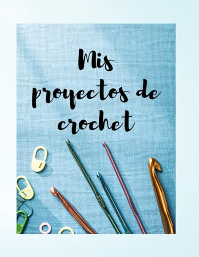 Mis Proyectos De Crochet: Recopilar Tus Patrones Y Trabajos