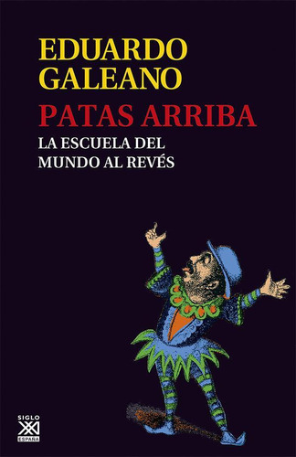 Libro: Patas Arriba. Galeano, Eduardo H.. Siglo Xxi De Espaã