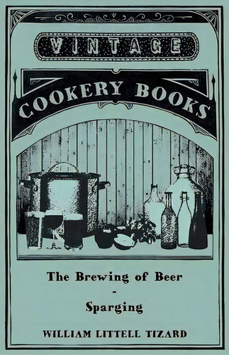 The Brewing Of Beer, De William Littell Tizard. Editorial Read Books, Tapa Blanda En Inglés