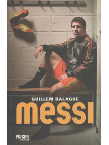 Messi - Guillem Balague - Principio Ediciones