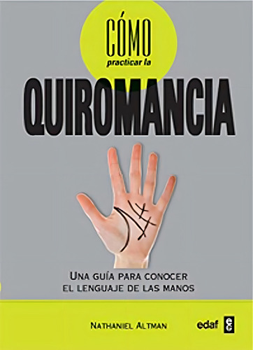 Como Practicar La Quiromancia: Una guía para conocer el lenguaje de las manos (Tabla de Esmeralda), de Altman, Nathaniel. Editorial Edaf, tapa pasta blanda, edición 1 en español, 2011
