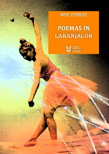 Poemas In Laranjacor, De Mdg Ferraz. Série Não Aplicável, Vol. 1. Editora Clube De Autores, Capa Mole, Edição 1 Em Português, 2019