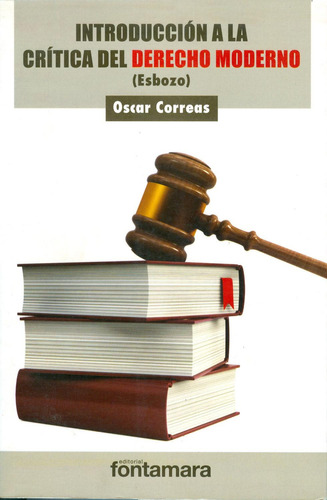 Introducción a la crítica del derecho moderno: , de OSCAR CORREAS., vol. 1. Editorial Fontamara, tapa pasta blanda, edición 2 en español, 2013