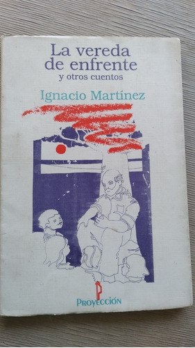 La Vereda De Enfrente Y Otros Cuentos/ Ignacio Martínez