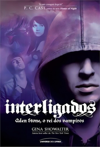 Interligados: Aden Stone, o rei dos vampiros, de Showalter, Gena. Interligados (3), vol. 3. Editorial Universo dos Livros Editora LTDA, capa mole em português, 2013