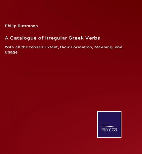 A Catalogue Of Irregular Greek Verbs, De Philip Buttmann. Editorial Salzwasser-verlag, Tapa Dura En Inglés