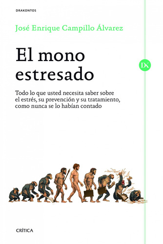 El mono estresado: Todo lo que usted necesita saber sobre el estrés, su prevención y su tratamiento, como nunca se lo habían contado, de Campillo Álvarez, José Enrique. Serie Drakontos Editorial Crítica México, tapa blanda en español, 2014