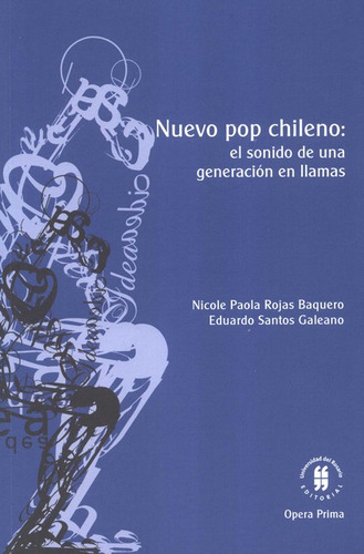 Nuevo Pop Chileno El Sonido De Una Generacion En Llamas