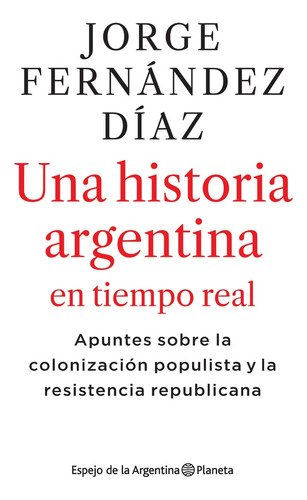 Una Historia Argentina En Tiempo Real - Jorge Fernandez Diaz