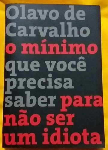Livro Físico O Mínimo Que Você Precisa Saber Para Não Ser Um Idiota Olavo De Carvalho Editora Record 36ª Edição Ano 2018 Idioma Português ( Excelente Estado De Conservação Sem Detalhes ) (Usado)