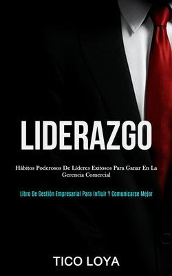 Libro Liderazgo : Habitos Poderosos De Lideres Exitosos P...