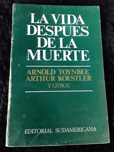 La Vida Después De La Muerte ][ Toynbee Koestler-sudamerica