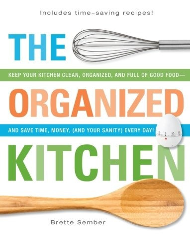 The Organized Kitchen Keep Your Kitchen Clean, Organized, An