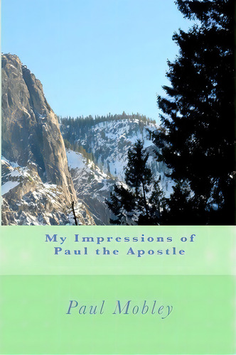 My Impressions Of Paul The Apostle, De Paul Mobley. Editorial Createspace Independent Publishing Platform, Tapa Blanda En Inglés