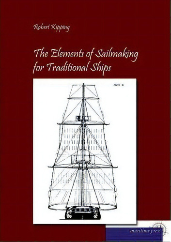 The Elements Of Sailmaking For Historic Ships, De Robert Kipping. Editorial Europ%c3%a4ischer Hochschulverlag Gmbh Co Kg, Tapa Blanda En Inglés