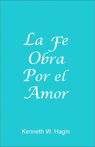 Libro: La Fe Obra Por Amor / Faith Worketh By Love (spani