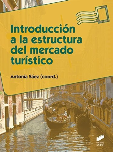 Introduccion A La Estructura Del Mercado Turistico, De Saez, Antonia. Editorial Sintesis, Tapa Blanda En Español, 2014