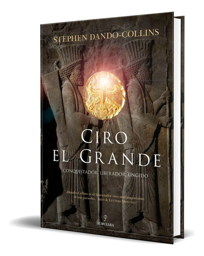 Ciro el Grande: Conquistador, liberador, ungido -  Stephen Dando-Collins - Editorial Almuzara