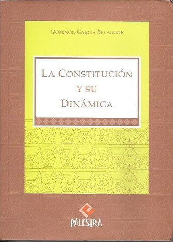 Garcia Belaunde - La Constitución Y Su Dinámica