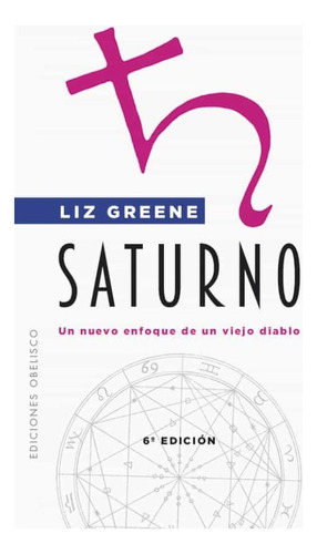 Saturno. Un Nuevo Enfoque De Un Viejo Diablo - Liz Greene