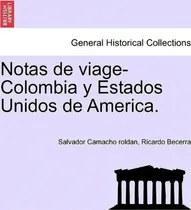 Comprar Notas De Viage-colombia Y Estados Unidos De America., De Salvador Camacho Roldan. General Historical Collections, Vol. 1. Editorial British Library Historical Print Editions, Tapa Blanda En Español