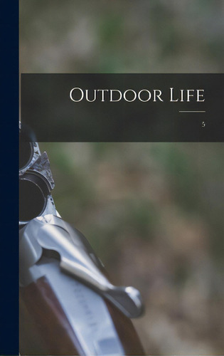 Outdoor Life; 5, De Anonymous. Editorial Legare Street Pr, Tapa Dura En Inglés