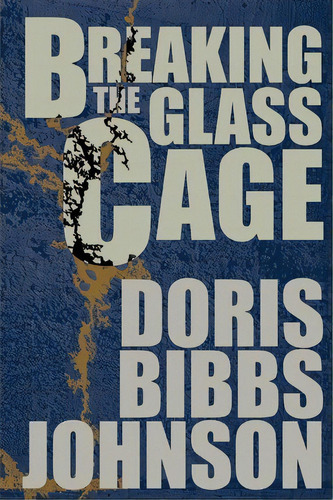 Breaking The Glass Cage, De Doris Bibbs Johnson. Editorial Iuniverse, Tapa Blanda En Inglés