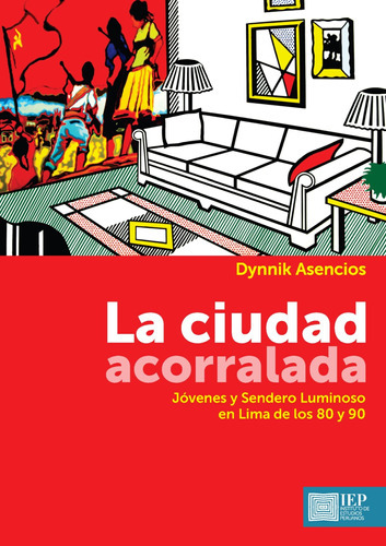 La Ciudad Acorralada, De Dynnik Asencios. Editorial Instituto De Estudios Peruanos (iep), Tapa Blanda En Español, 2016