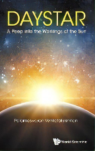 Daystar: A Peep Into The Workings Of The Sun, De Parameswaran Venkatakrishnan. Editorial World Scientific Publishing Co Pte Ltd, Tapa Dura En Inglés