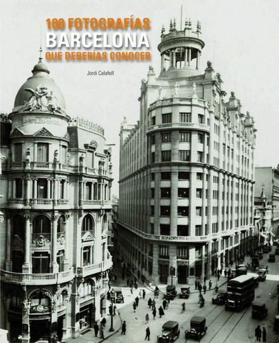Barcelona. 100 Fotografias Que Deberias Conocer