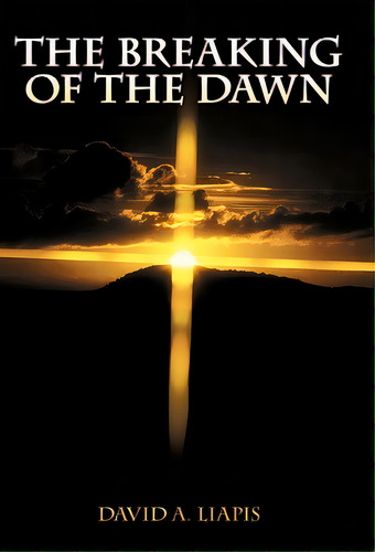 The Breaking Of The Dawn, De Liapis, David A.. Editorial Authorhouse, Tapa Blanda En Inglés