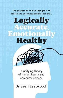 Libro Logically Accurate, Emotionally Healthy : A Unifyin...