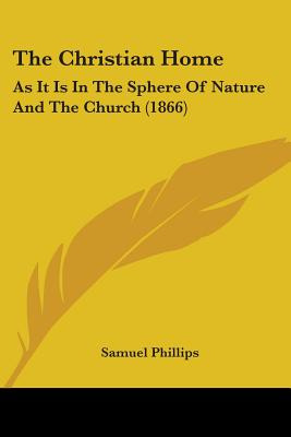 Libro The Christian Home: As It Is In The Sphere Of Natur...