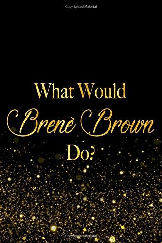 What Would Brene Brown Dor Black And Gold Brene Brown Notebo