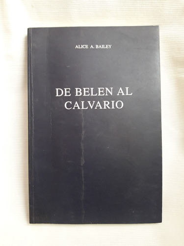 De Belen Al Calvario Alice A. Bailey Ed. Fundacion Lucis