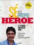 Sé Tu Propio Héroe* - Claudio María Domínguez