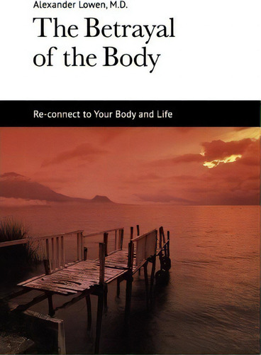 The Betrayal Of The Body, De Alexander Lowen. Editorial Alexander Lowen Foundation, Tapa Blanda En Inglés