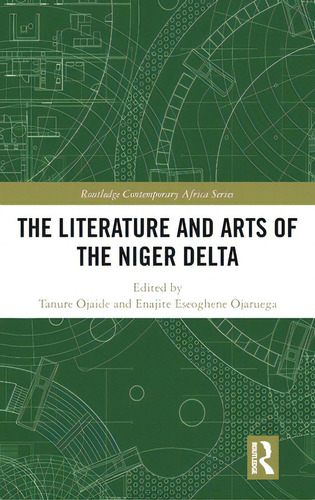 The Literature And Arts Of The Niger Delta, De Ojaide, Tanure. Routledge Contemporary Africa Series, Vol. 1. Editorial Routledge, Tapa Dura En Inglés
