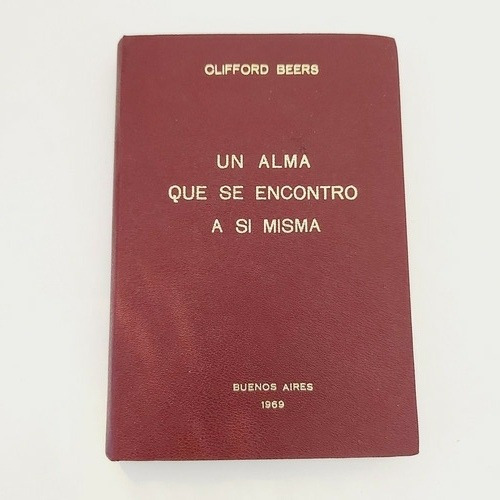 Un Alma Que Se Encontró A Sí Misma (clifford Beers). 