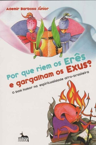 Por Que Riem Os Erês E Gargalham Os Exus?