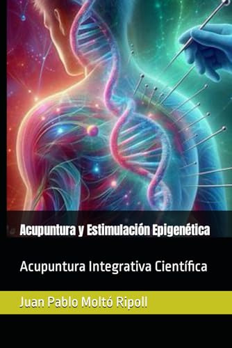 Acupuntura Y Estimulación Epigenética: Acupuntura Integrativ