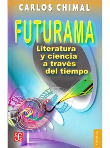 Futurama. Literatura Y Ciencia A Través Del Tiempo, De Carlos Chimal. Editorial Fondo De Cultura Económica En Español