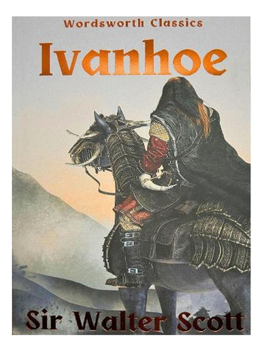 Ivanhoe - Wordsworth Classics (paperback) - Sir Walter. Ew02